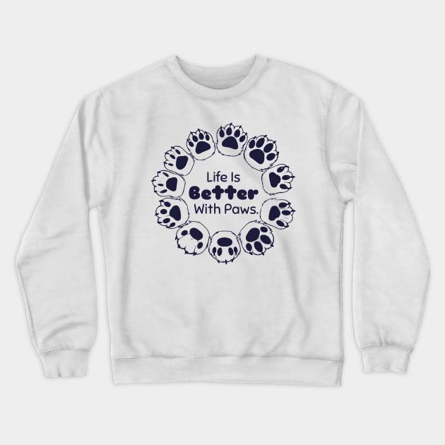 Life Is Better With Paws Crewneck Sweatshirt by AfricanAetherZa